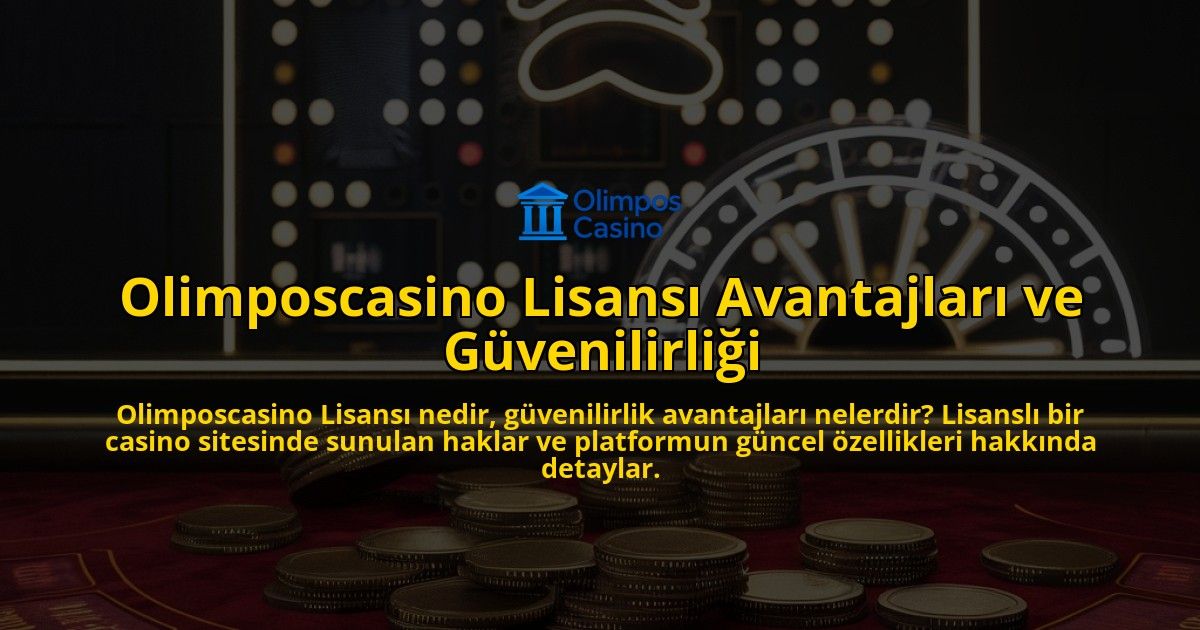 Olimposcasino-Lisans-Avantajlar-ve-Gvenilirlii-overlay-1768236555.jpg