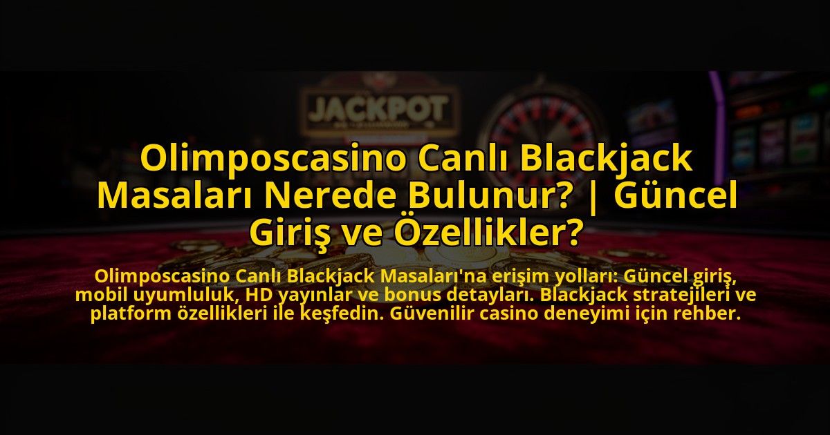 Olimposcasino-Canli-Blackjack-Masalari-Nerede-Bulunur-Guncel-Giris-ve-Ozellikler-overlay-1773082430.jpg