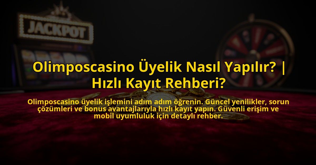 Olimposcasino-Uyelik-Nasil-Yapilir-Hizli-Kayit-Rehberi-overlay-1776017912.jpg